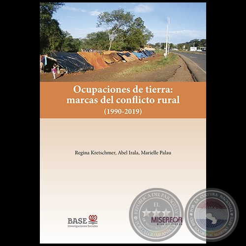 OCUPACIONES DE TIERRA: MARCAS DEL CONFLICTO RURAL (1990-2019) - Autores: MARIELLE PALAU / REGINA KRETSCHMER / ABEL IRALA